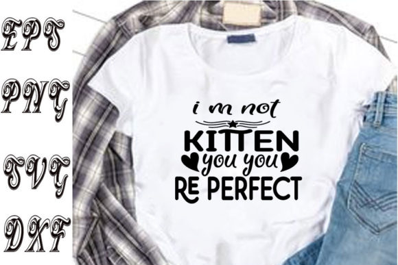 Catsvg Design: I M NOT KITTEN YOU YOU RE