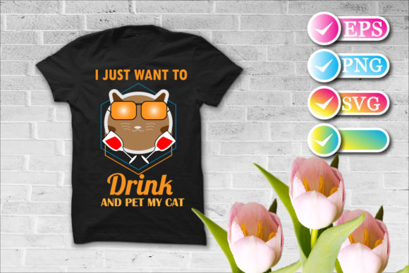 I Just Want to Drink and Pet My Cat Svg