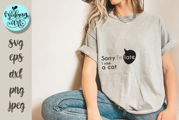 Sorry I m Late I Saw a Cat Svg Review